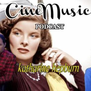 Cinemusic Podcast – Katharine Hepburn | Μία από τις μεγαλύτερες προσωπικότητες του Hollywood