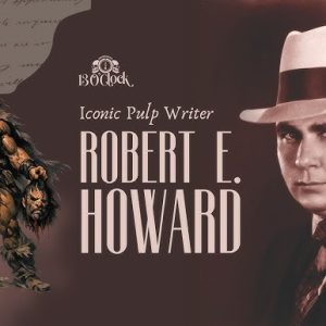 Robert E. Howard – Ο δημιουργός του Conan και πρωτοπόρος του Sword & Sorcery