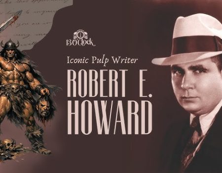 Robert E. Howard – Ο δημιουργός του Conan και πρωτοπόρος του Sword & Sorcery
